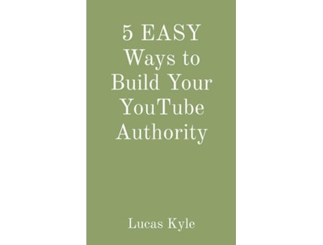 Livro 5 EASY Ways to Build Your YouTube Authority de Lucas Kyle (Inglês)