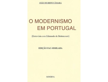 Livro O Modernismo Em Portugal Entrevista Com Edmundo De Bettencourt (Fac-Similada) de Joao De Brito Camara (Português)