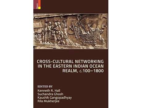 Livro Cross-cultural Networking In The Eastern Indian Ocean Realm, C. 100-1800 De Kenneth R Hall, Suchandra Ghosh Et Al. (inglês - Capa Dura)