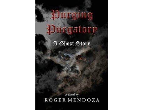 Livro Purging Purgatory A Ghost Story de Roger Mendoza (Inglês)