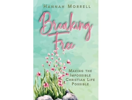 Livro Breaking Free Making The Impossible Christian Life Possible de Hannah Morrell (Inglês)