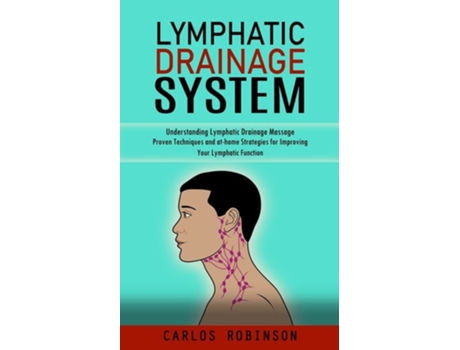 Livro Lymphatic Drainage System Understanding Lymphatic Drainage Massage de Carlos Robinson (Inglês)