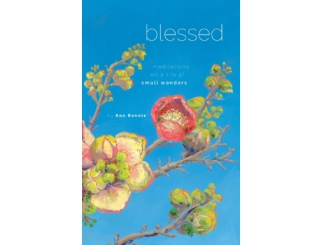 Livro Blessed: Meditations on a Life of Small Wonders Ann Rennie (Inglês)