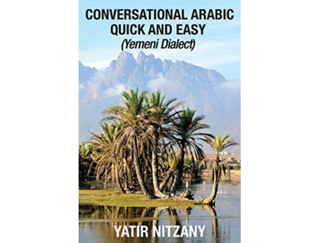 Livro Conversational Arabic Quick and Easy Yemeni Dialect Learn Arabic Colloquial Arabic Yemeni Arabic de Yatir Nitzany (Inglês)