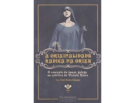 Livro A Orixinalidade Radica Na Orixe de Iria-Friné Rivera Vázquez (Galego)