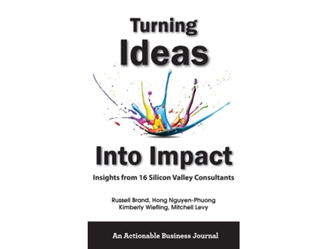 Livro Turning Ideas Into Impact Insights From 16 Silicon Valley Consultants De Russell Brand (inglês)