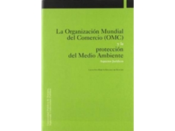Livro La Organización Mundial Del Comercio Y La Protección Del Medio Ambiente de Laura San Martín Sánchez de Muniáin (Espanhol)