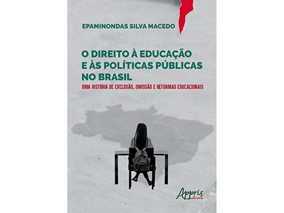 Livro O Direito À Educação E Às Políticas Públicas No Brasil Uma História De Exclusão, Omissão E Reformas de Epaminondas Silva Macedo (Português)