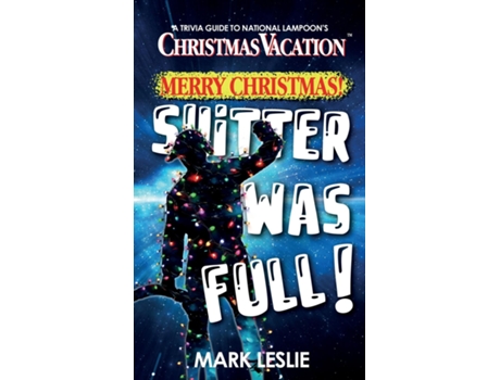 Livro Merry Christmas! Shitter Was Full! A Trivia Guide to National Lampoons Christmas Vacation de Mark Leslie (Inglês)