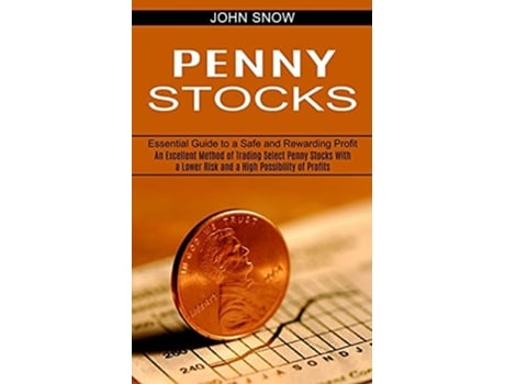 Livro Penny Stocks An Excellent Method of Trading Select Penny Stocks With a Lower Risk and a High Possibility of Profits de John Snow (Inglês)