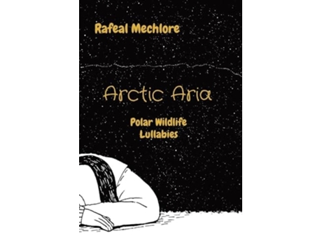 Livro Arctic Aria Polar Wildlife Lullabies de Rafeal Mechlore (Inglês)