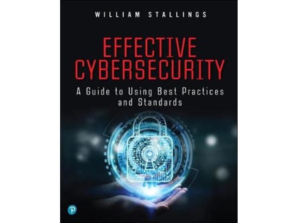 Livro Effective Cybersecurity A Guide to Using Best Practices and Standards de William Stallings (Inglês)