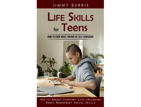 Livro Life Skills for Teens How to Cook Make Friends Be Self Confident de Jimmy Burris (Inglês)