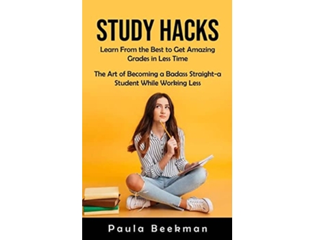 Livro Study Hacks Learn From The Best To Get Amazing Grades In Less Time De Paula Beekman (inglês)