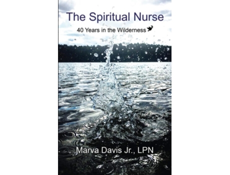 Livro The Spiritual Nurse 40 Years In The Wilderness De Marva Davis Jr (inglês)