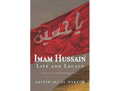 Livro Imam Hussain Life and Legacy de Sayyid Ali Al-Hakeem (Inglês)