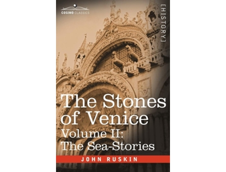 Livro The Stones of Venice - Volume II: The Sea Stories de John Ruskin (Inglês)