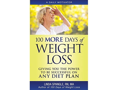 Livro 100 MORE Days of Weight Loss Giving You the Power to Be Successful on Any Diet Plan de Linda Spangle (Inglês)