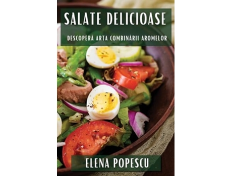 Livro Salate Delicioase Descopera Arta Combinarii Aromelor de Elena Popescu (Romeno)