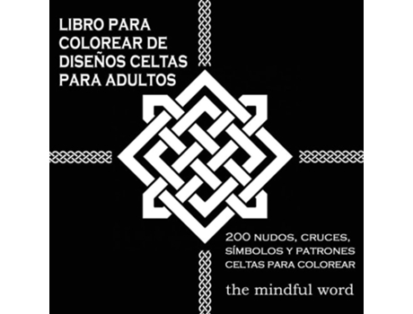 Livro Para Colorear De Diseños Celtas Para Adultos 200 Nudos, Cruces, Símbolos Y Patrones Celtas Para Colorear De The Mindful Word (espanhol)