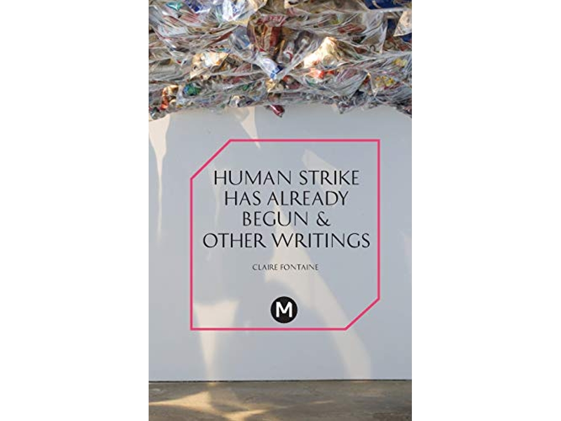Livro The Human Strike Has Already Begun Other Essays PostMedia Lab de Claire Fontaine (Inglês)