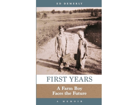 Livro First Years A Farm Boy Faces The Future A Memoir De Ed Demerly (inglês)