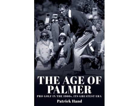 Livro The Age of Palmer Pro golf in the 1960s, its greatest era de Patrick Hand (Inglês)