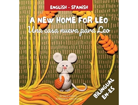 Livro A New Home For Leo - Una Casa Nueva Para Leo ? Bilingual Childrens Book In Spanish And English De Olena Kalishuk (espanhol - Capa Dura)