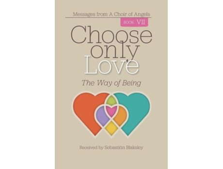 Livro Choose Only Love The Way Of Being De Sebastián Blaksley (inglês)
