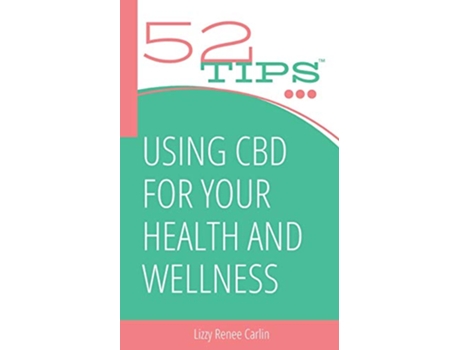 Livro 52 Tips Using CBD for Your Health and Wellness de Lizzy Renee Carlin (Inglês)