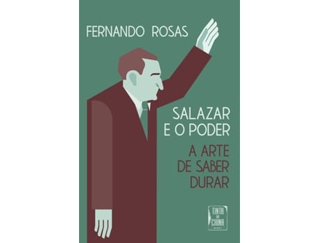 Livro Salazar E O Poder A Arte De Saber Durar De Fernando Rosas (português Do Brasil)