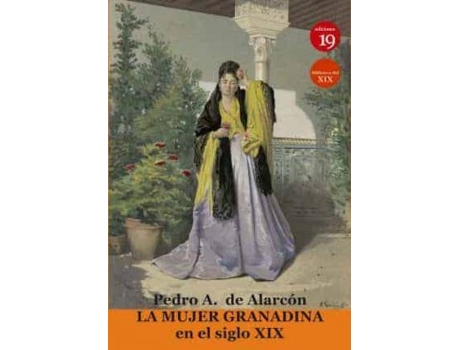 Livro La mujer granadina en el siglo XIX de Pedro Antonio De Alarcón, Editor-In-Chief Germán Rueda Arribas (Espanhol)