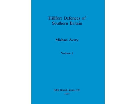 Livro Hillfort Defences of Southern Britain, Volume I de Michael Avery (Inglês)