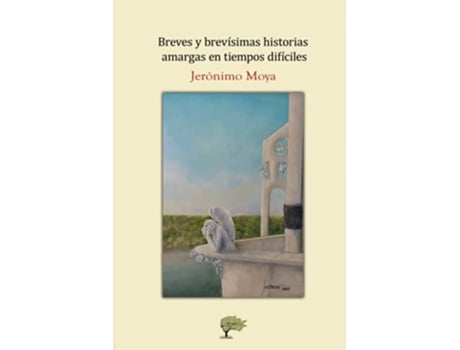 Livro Breves Y Brevísimas Historias Amargas En Tiempos Difíciles de Jerónimo Moya (Português)