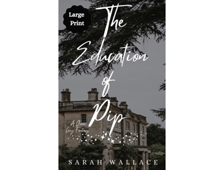 Livro The Education of Pip A Queer Cozy Fantasy - Large Print de Sarah Wallace (Inglês)