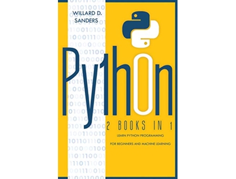 Livro Python 2 books in 1 learn python programming for beginners and machine learning de Willard D Sanders (Inglês)
