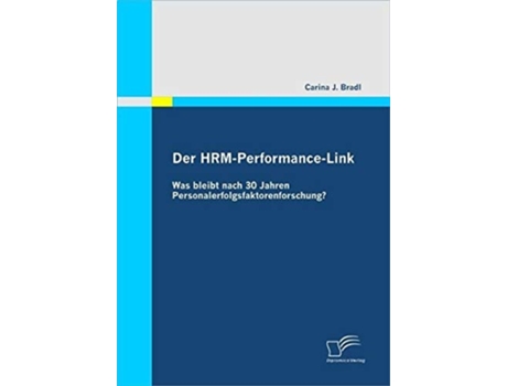 Livro Der HRM-Performance-Link: Was bleibt nach 30 Jahren Personalerfolgsfaktorenforschung? de Carina J. Bradl ( Inglês )