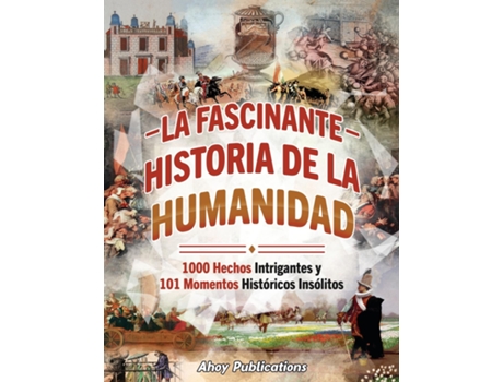 Livro La fascinante historia de la humanidad 1000 hechos intrigantes y 101 momentos históricos insólitos de Ahoy Publications (Inglês)
