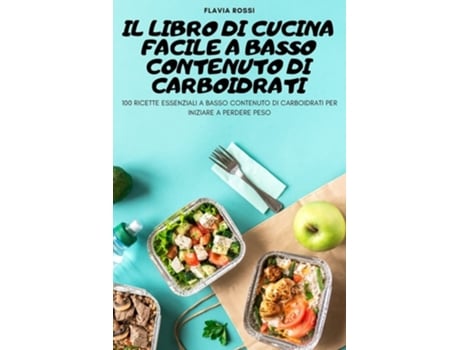 Livro Il Libro Di Cucina Facile A Basso Contenuto Di Carboidrati De Flavia Rossi (italiano)