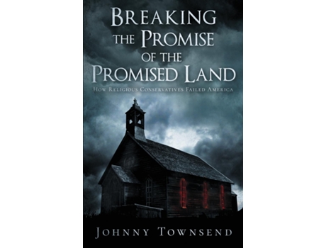Livro Breaking the Promise of the Promised Land How Religious Conservatives Failed America de Johnny Townsend (Inglês)