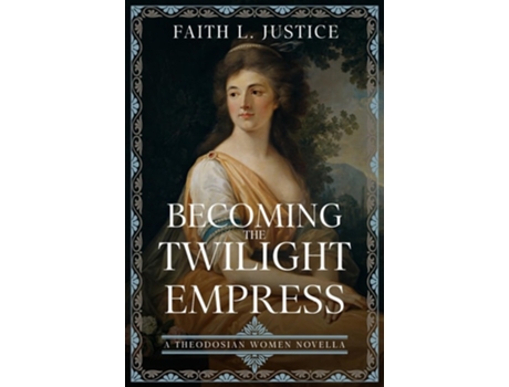 Livro Becoming the Twilight Empress A Theodosian Women Novella de Faith L Justice (Inglês)