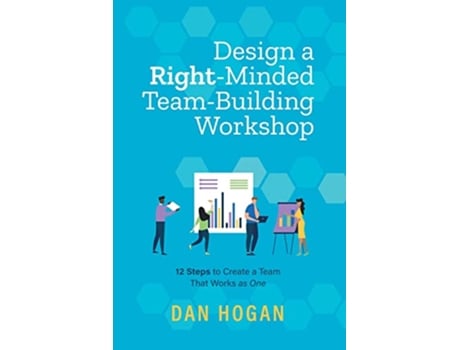 Livro Design a RightMinded TeamBuilding Workshop 12 Steps to Create a Team That Works as One de Dan Hogan (Inglês)
