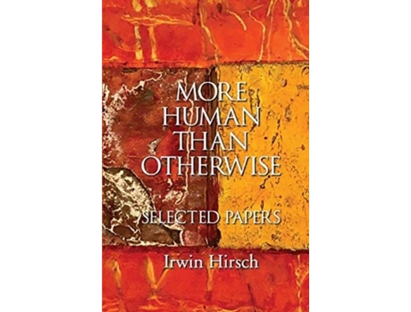 Livro More Human Than Otherwise Selected Papers Irwin Hirsch De Irwin Hirsch (inglês)