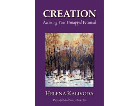 Livro Creation Accessing Your Untapped Potential Purposeful Mind Series Book One de Helena Kalivoda (Inglês)