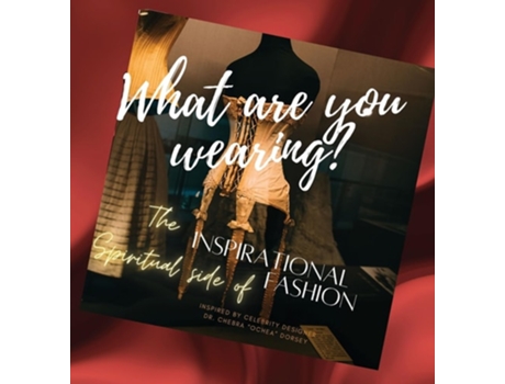 Livro What are you wearing? The Inspirational Spiritual side of Fashion de Dr Chebra Dorsey (Inglês - Capa Dura)