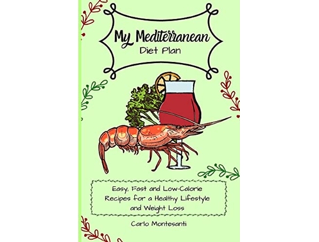 Livro My Mediterranean Diet Plan Easy fast and lowcalorie recipes for a healthy lifestyle and weight loss de Carlo Montesanti (Inglês)