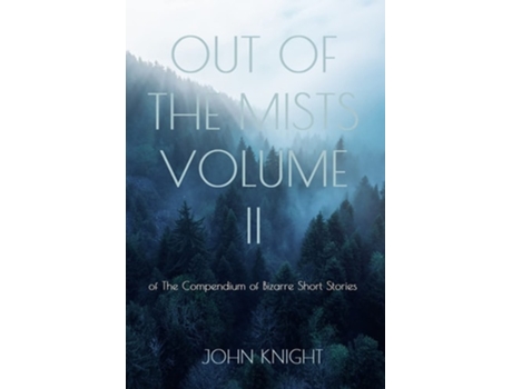 Livro Out Of The Mists Volume Ii Of The Compendium Of Bizarre Short Stories De John Knight (inglês)