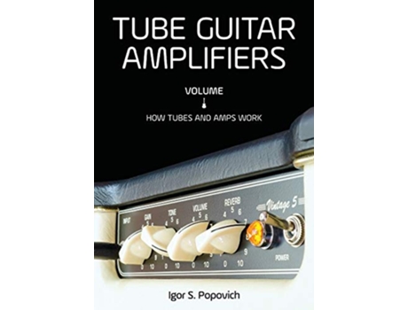 Livro Tube Guitar Amplifiers Volume 1 How Tubes Amps Work de Igor S Popovich (Inglês)