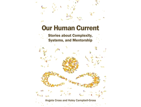 Livro Our Human Current: Stories about Complexity, Systems, and Mentorship Angela Cross, Haley Campbell-Gross (Inglês)