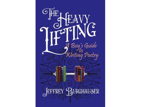 Livro The Heavy Lifting A Boys Guide to Writing Poetry de Jeffrey Burghauser (Inglês)